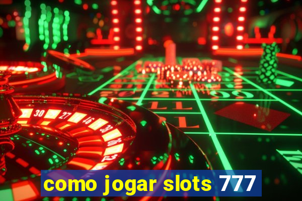 como jogar slots 777